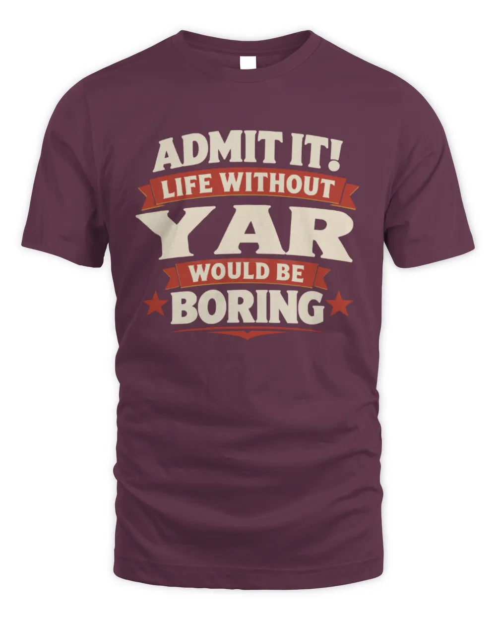 YAR P4 KT003 Personalized Funny Quote Apparel “Life Without NAME Would Be Boring” - Unisex Standard T-Shirt - Maroon