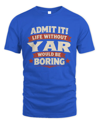 YAR P4 KT003 Personalized Funny Quote Apparel “Life Without NAME Would Be Boring” - Unisex Standard T-Shirt - Royal