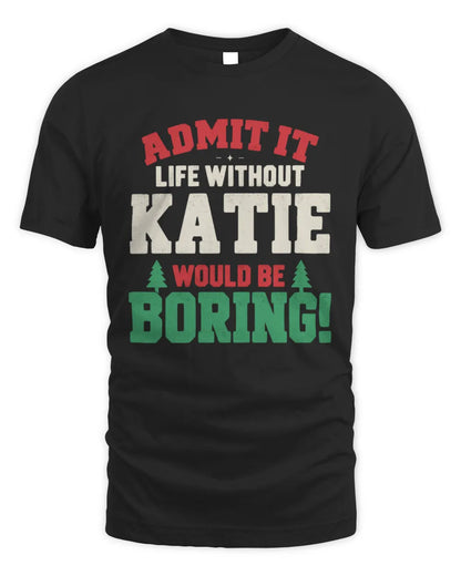 KATIE P5 TH08 Christmas T-Shirt – “Life Without NAME Would Be Boring” - Unisex Standard T-Shirt - Black
