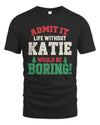 KATIE P5 TH08 Christmas T-Shirt – “Life Without NAME Would Be Boring”