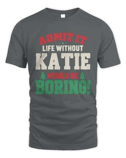 KATIE P5 TH08 Christmas T-Shirt – “Life Without NAME Would Be Boring” - Unisex Standard T-Shirt - Charcoal