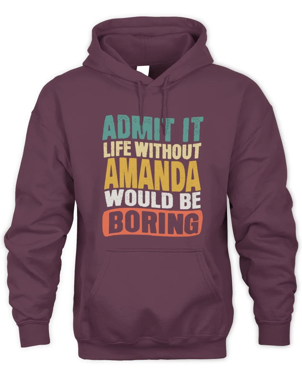 AMANDA TP86-K3-229 Personalized Funny Quote Apparel “Life Without NAME Would Be Boring” - Unisex Hoodie - Maroon