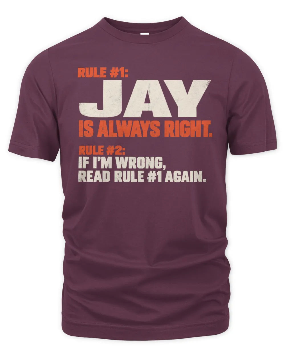 JAY NP1-H006 - Always Right Personalized Name T-Shirt – Funny Custom Name Shirt - Unisex Standard T-Shirt - Maroon
