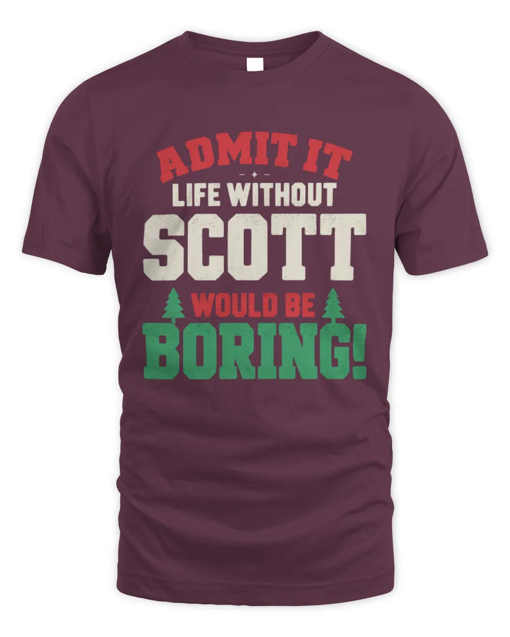 SCOTT P5 TH08 Christmas T-Shirt – “Life Without NAME Would Be Boring” - Unisex Standard T-Shirt - Maroon