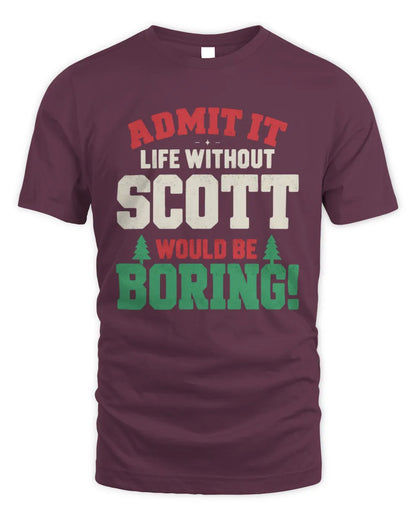 SCOTT P5 TH08 Christmas T-Shirt – “Life Without NAME Would Be Boring” - Unisex Standard T-Shirt - Maroon