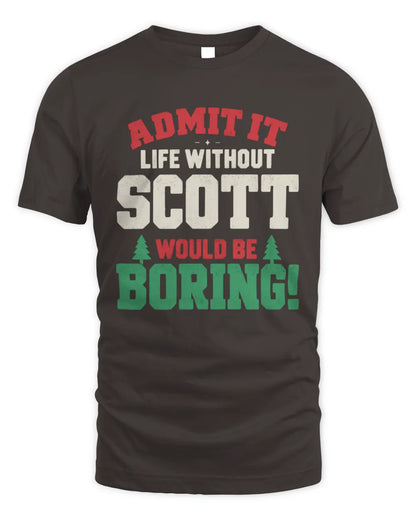 SCOTT P5 TH08 Christmas T-Shirt – “Life Without NAME Would Be Boring” - Unisex Standard T-Shirt - Dark Chocolate