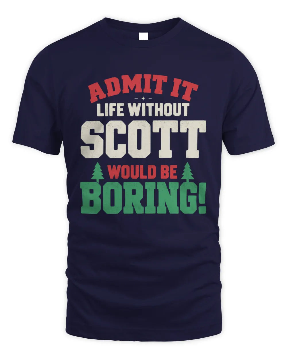 SCOTT P5 TH08 Christmas T-Shirt – “Life Without NAME Would Be Boring” - Unisex Standard T-Shirt - Navy