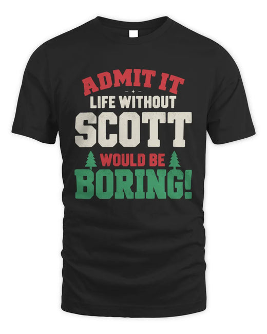 SCOTT P5 TH08 Christmas T-Shirt – “Life Without NAME Would Be Boring”