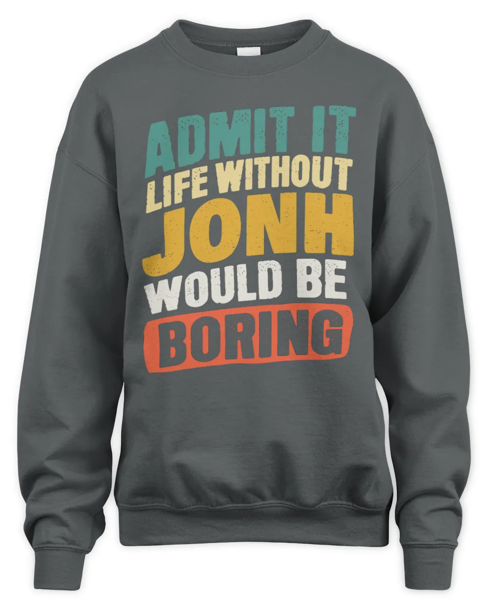 JONH TP88-K4-229
Personalized Funny Quote Apparel “Life Without NAME Would Be Boring” - Unisex Sweatshirt - Charcoal