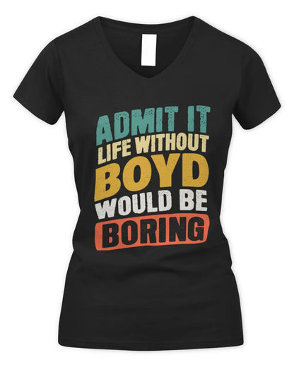 BOYD TP88-K4-229
Personalized Funny Quote Apparel “Life Without NAME Would Be Boring” - Women's V-Neck T-Shirt - Black