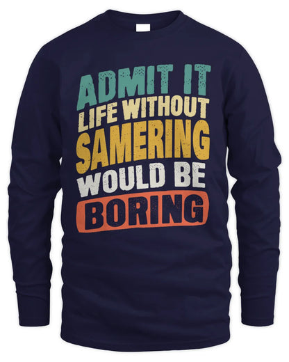 SAMERING TP88-K4-229
Personalized Funny Quote Apparel “Life Without NAME Would Be Boring” - Men's Long Sleeved T-Shirt - Navy