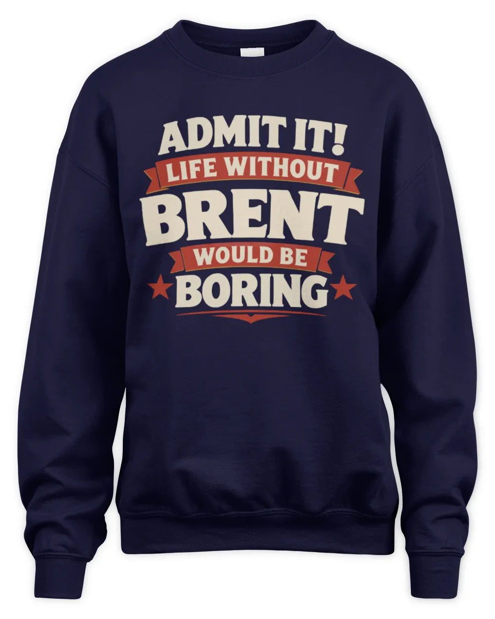 BRENT P4 KT003 Personalized Funny Quote Apparel “Life Without NAME Would Be Boring” - Unisex Sweatshirt - Navy