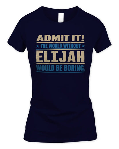 ELIJAH TP68-K2-968 – Personalized Funny Quote Apparel “The World Without NAME Would Be Boring” - Women's Standard T-Shirt - Navy