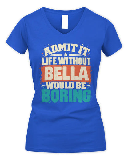 BELLA P02-TH11-226 Personalized Admit It Life Without [Name] Would Be Boring T-Shirt - Custom Name Funny Gift - Women's V-Neck T-Shirt - Royal