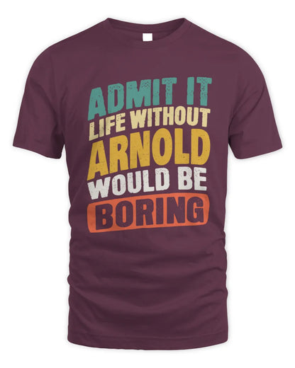 ARNOLD TP88-K4-229
Personalized Funny Quote Apparel “Life Without NAME Would Be Boring” - Unisex Standard T-Shirt - Maroon