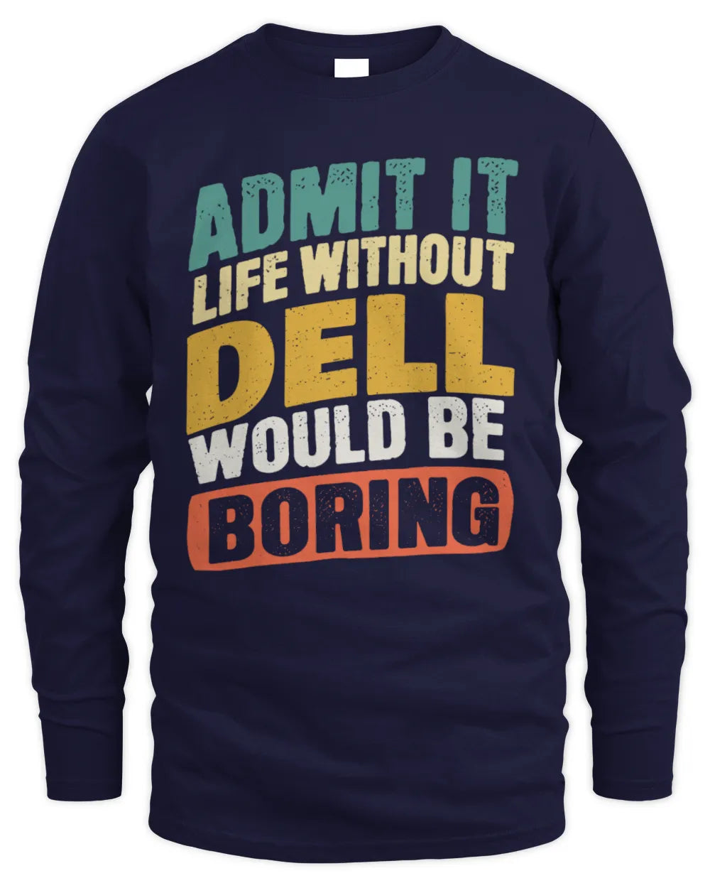 DELL TP88-K4-229
Personalized Funny Quote Apparel “Life Without NAME Would Be Boring” - Men's Long Sleeved T-Shirt - Navy