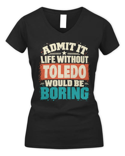 TOLEDO P02-TH11-226 Personalized Admit It Life Without [Name] Would Be Boring T-Shirt - Custom Name Funny Gift - Women's V-Neck T-Shirt - Black