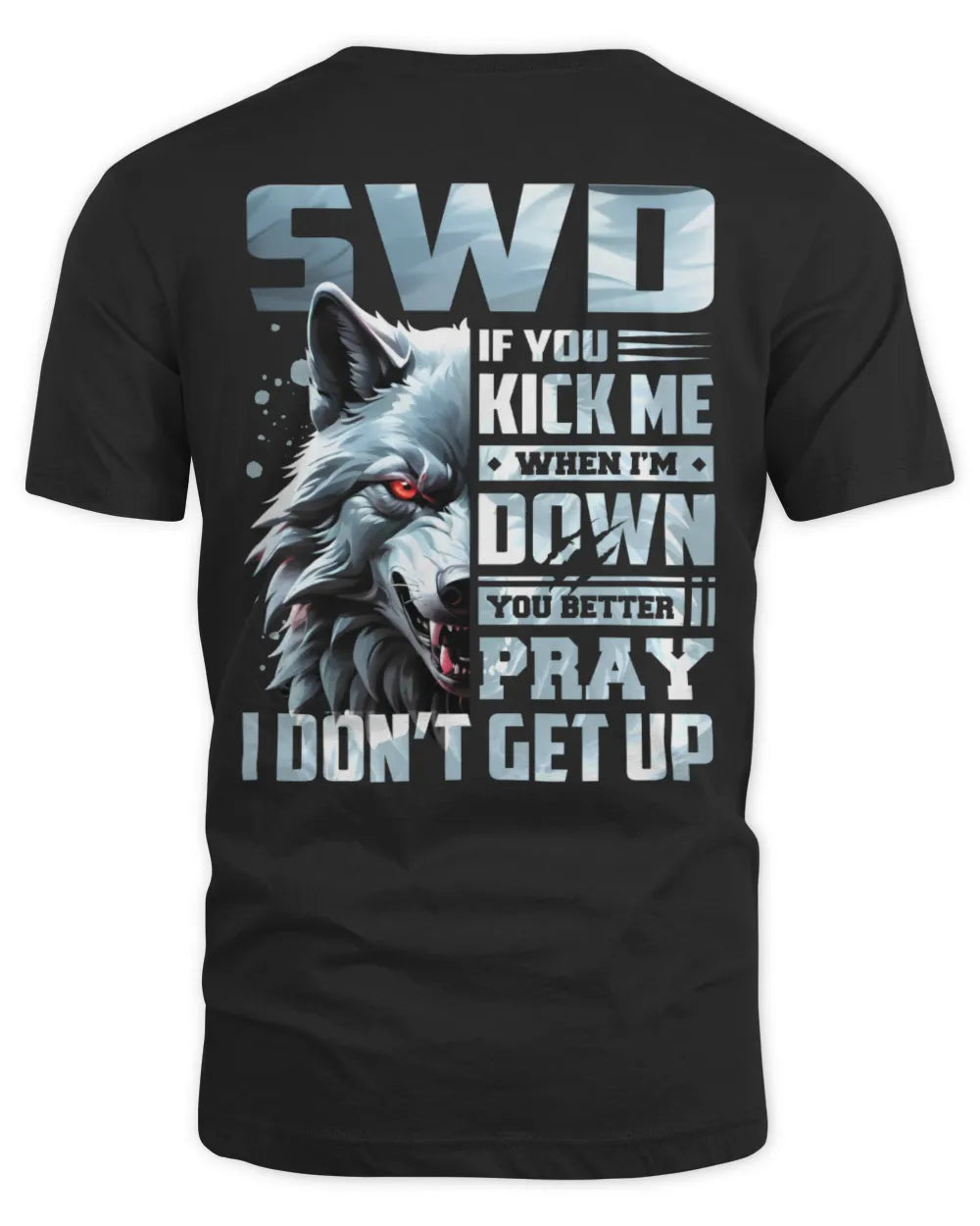 SWD AP62-K4-666 - Personalized Fierce Wolf Quote Apparel “If You Kick Me When I’m Down, You Better Pray I Don’t Get Up” - Unisex Standard T-Shirt - Black