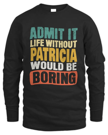 PATRICIA TP86-K3-229 Personalized Funny Quote Apparel “Life Without NAME Would Be Boring” - Men's Long Sleeved T-Shirt - Black