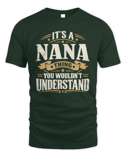 NANA P08 TH51 - Personalized “It’s a/an [NAME] Thing – You Wouldn’t Understand” Shirt - Unisex Standard T-Shirt - Forest Green