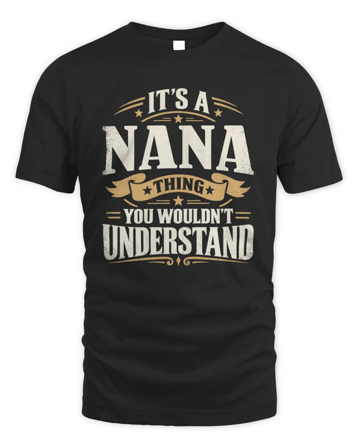 NANA P08 TH51 - Personalized “It’s a/an [NAME] Thing – You Wouldn’t Understand” Shirt