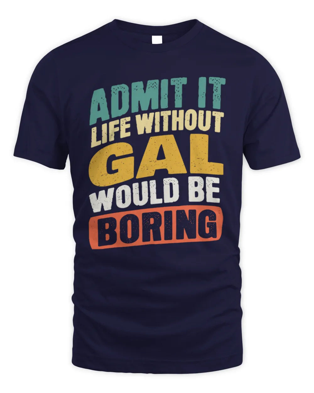 GAL TP88-K4-229
Personalized Funny Quote Apparel “Life Without NAME Would Be Boring” - Unisex Standard T-Shirt - Navy
