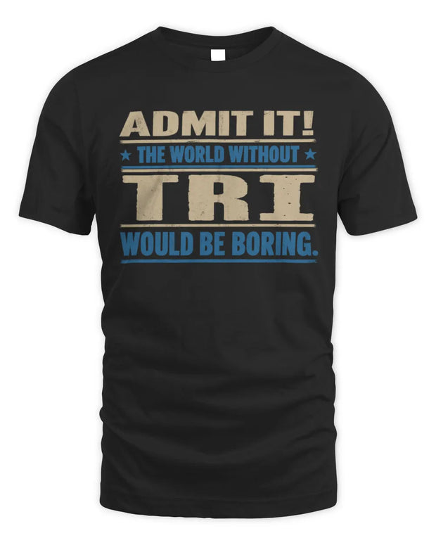TRI TP68-K2-968 – Personalized Funny Quote Apparel “The World Without NAME Would Be Boring”