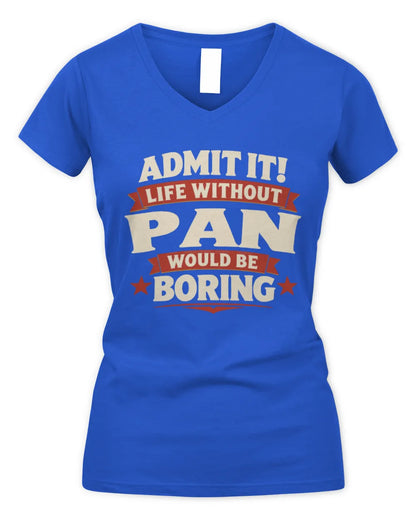 PAN P4 KT003 Personalized Funny Quote Apparel “Life Without NAME Would Be Boring” - Women's V-Neck T-Shirt - Royal
