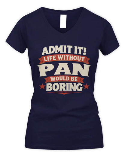 PAN P4 KT003 Personalized Funny Quote Apparel “Life Without NAME Would Be Boring” - Women's V-Neck T-Shirt - Navy