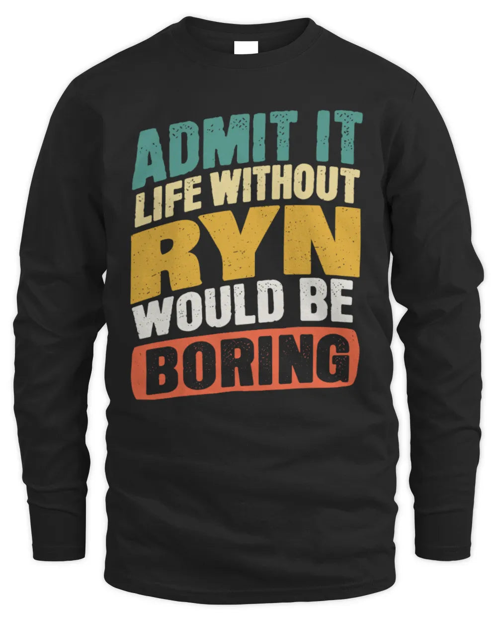 RYN TP88-K4-229
Personalized Funny Quote Apparel “Life Without NAME Would Be Boring” - Men's Long Sleeved T-Shirt - Black
