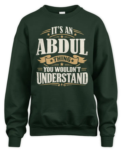 ABDUL P08 TH51 - Personalized “It’s a/an [NAME] Thing – You Wouldn’t Understand” Shirt - Unisex Sweatshirt - Forest Green