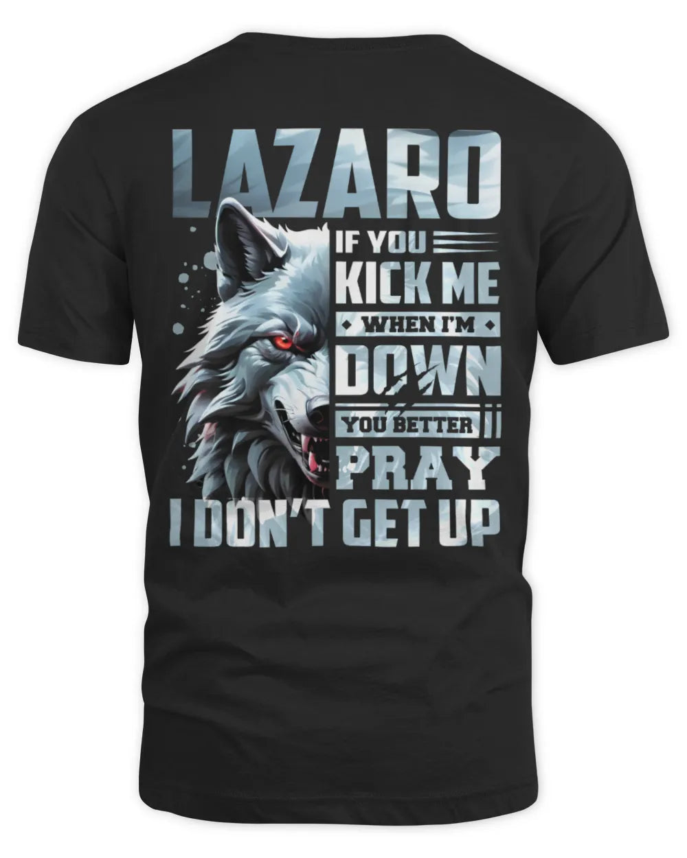 LAZARO AP62-K4-666 - Personalized Fierce Wolf Quote Apparel “If You Kick Me When I’m Down, You Better Pray I Don’t Get Up” - Unisex Standard T-Shirt - Black