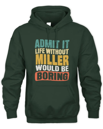 MILLER TP86-K3-229 Personalized Funny Quote Apparel “Life Without NAME Would Be Boring” - Unisex Hoodie - Forest Green