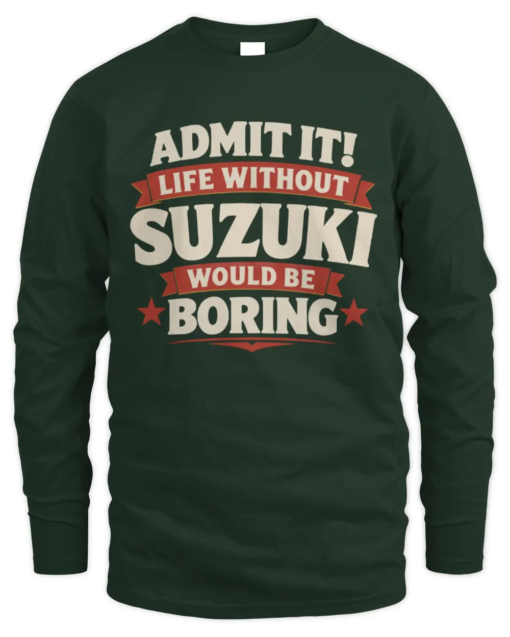 SUZUKI P4 KT003 Personalized Funny Quote Apparel “Life Without NAME Would Be Boring” - Men's Long Sleeved T-Shirt - Forest Green