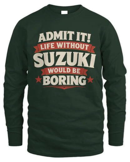 SUZUKI P4 KT003 Personalized Funny Quote Apparel “Life Without NAME Would Be Boring” - Men's Long Sleeved T-Shirt - Forest Green