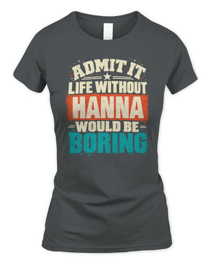 HANNA P02-TH11-226 Personalized Admit It Life Without [Name] Would Be Boring T-Shirt - Custom Name Funny Gift - Women's Standard T-Shirt - Charcoal