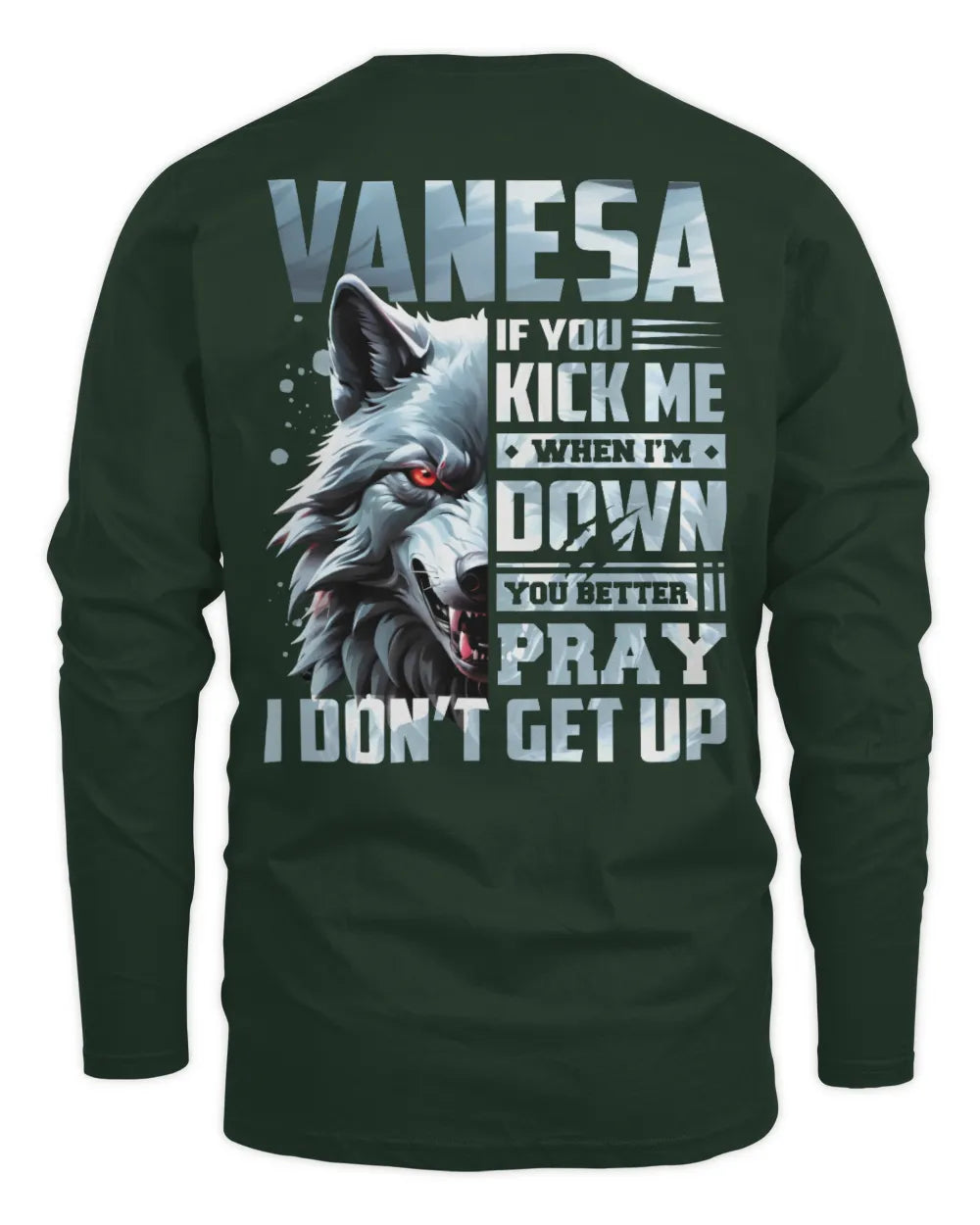 VANESA AP62-K4-666 - Personalized Fierce Wolf Quote Apparel “If You Kick Me When I’m Down, You Better Pray I Don’t Get Up” - Men's Long Sleeved T-Shirt - Forest Green