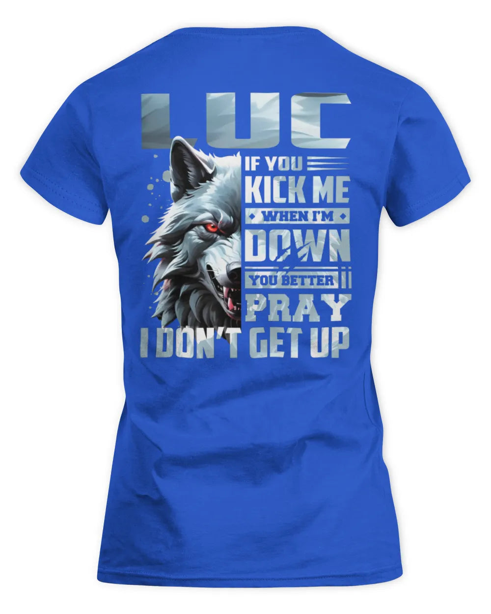 LUC AP62-K4-666 - Personalized Fierce Wolf Quote Apparel “If You Kick Me When I’m Down, You Better Pray I Don’t Get Up” - Women's Standard T-Shirt - Royal