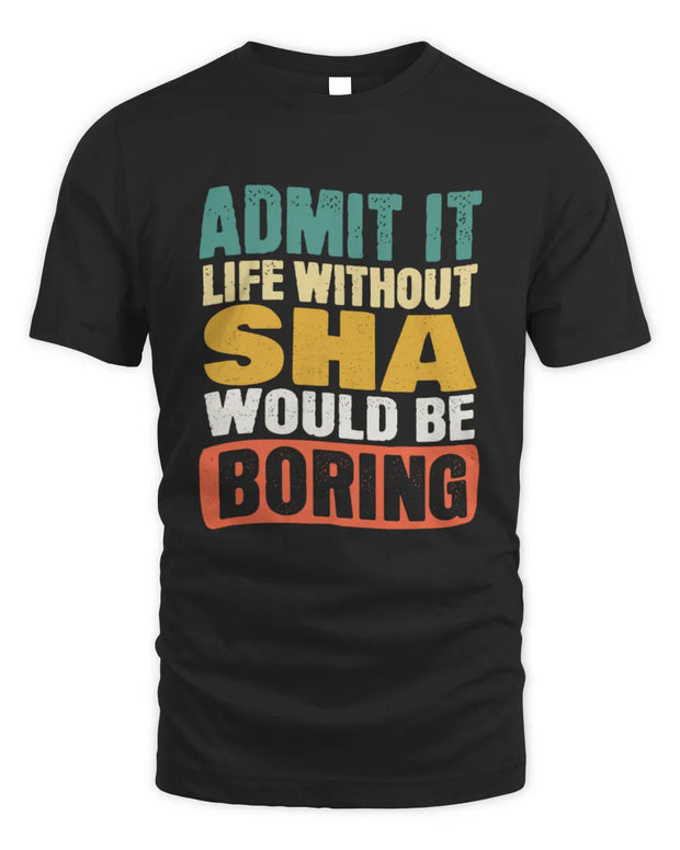 SHA TP86-K3-229 Personalized Funny Quote Apparel “Life Without NAME Would Be Boring”