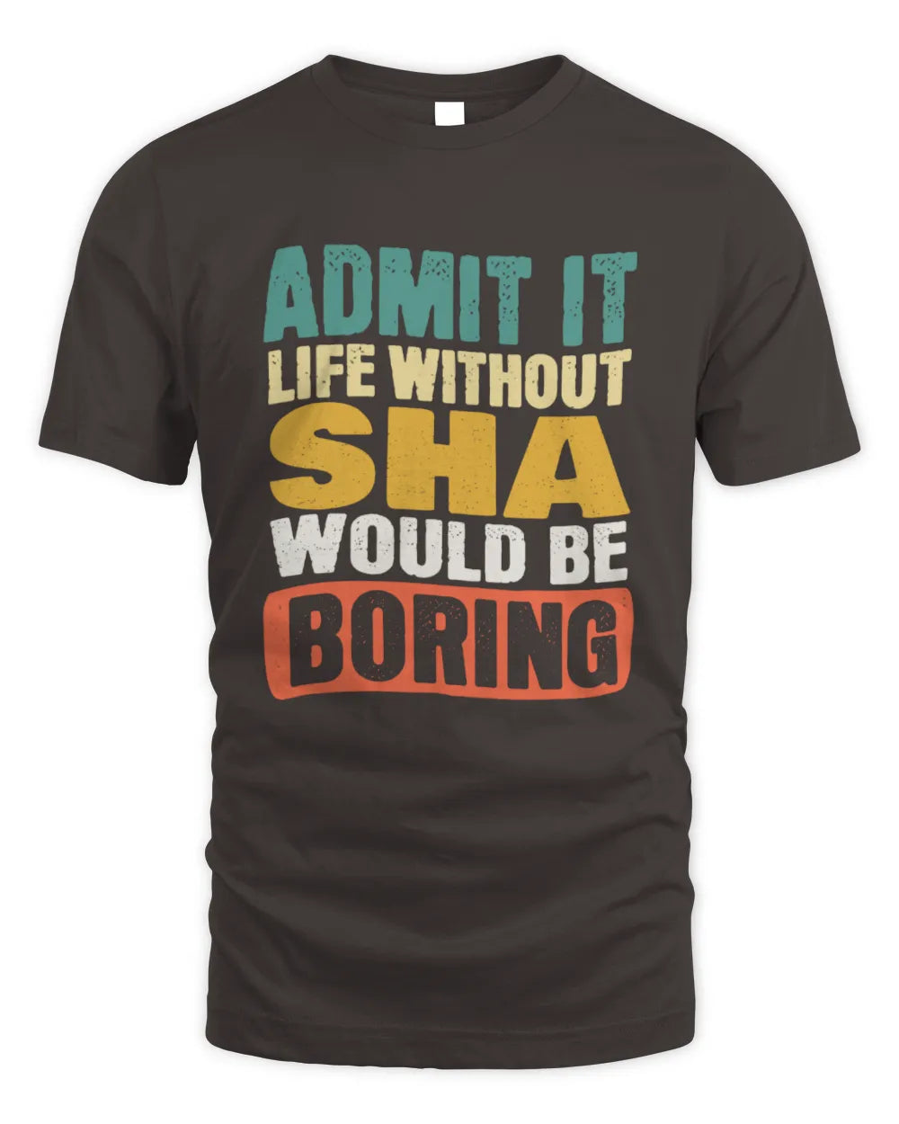 SHA TP86-K3-229 Personalized Funny Quote Apparel “Life Without NAME Would Be Boring” - Unisex Standard T-Shirt - Dark Chocolate