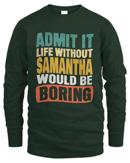 SAMANTHA TP86-K3-229 Personalized Funny Quote Apparel “Life Without NAME Would Be Boring” - Men's Long Sleeved T-Shirt - Forest Green