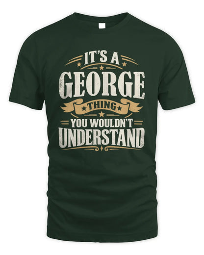 GEORGE P08 TH51 - Personalized “It’s a/an [NAME] Thing – You Wouldn’t Understand” Shirt - Unisex Standard T-Shirt - Forest Green