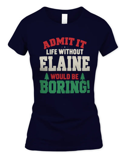 ELAINE P5 TH08 Christmas T-Shirt – “Life Without NAME Would Be Boring” - Women's Standard T-Shirt - Navy