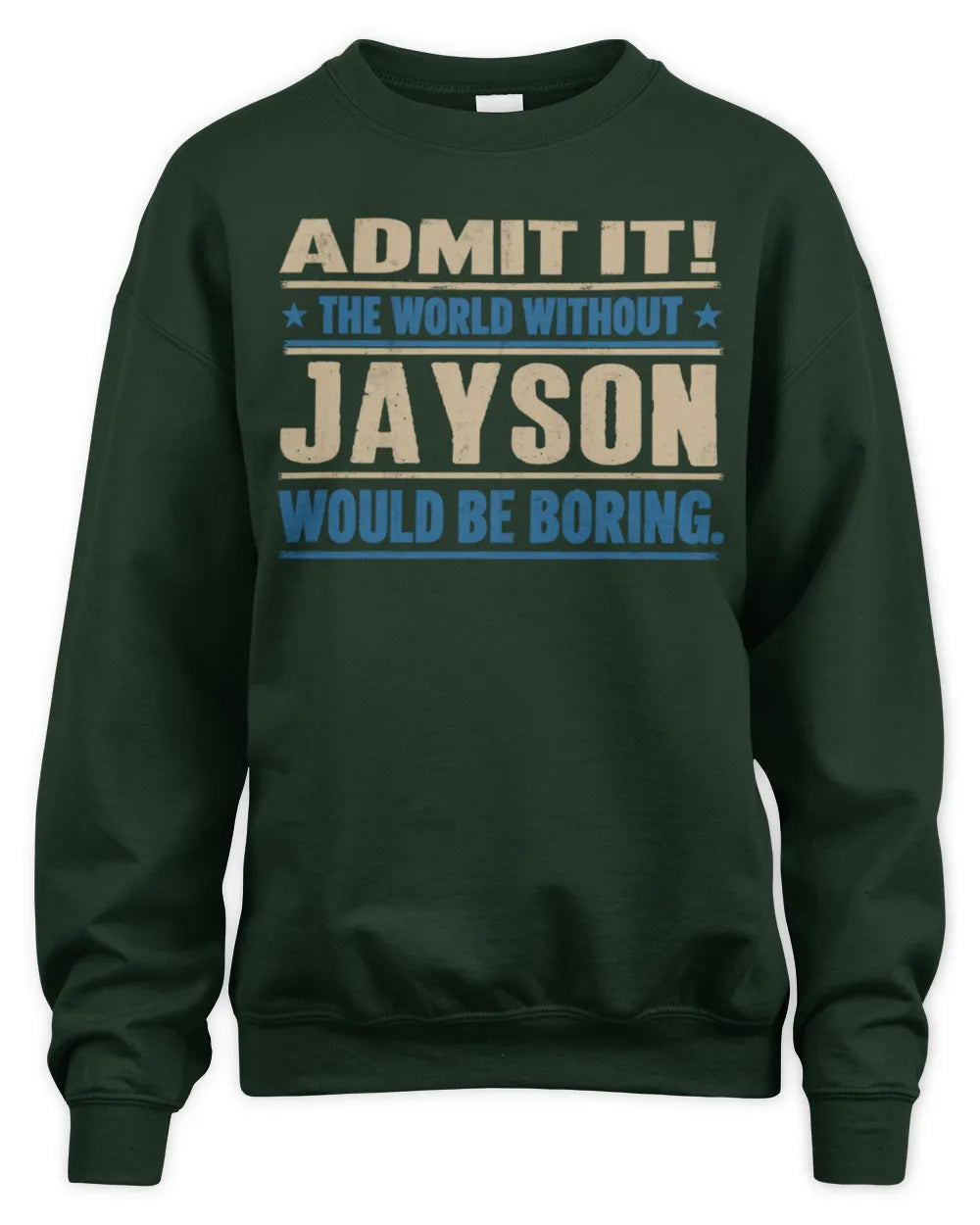 JAYSON TP68-K2-968 – Personalized Funny Quote Apparel “The World Without NAME Would Be Boring” - Unisex Sweatshirt - Forest Green