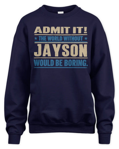 JAYSON TP68-K2-968 – Personalized Funny Quote Apparel “The World Without NAME Would Be Boring” - Unisex Sweatshirt - Navy