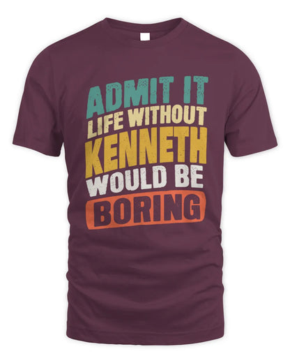 KENNETH TP88-K4-229
Personalized Funny Quote Apparel “Life Without NAME Would Be Boring” - Unisex Standard T-Shirt - Maroon