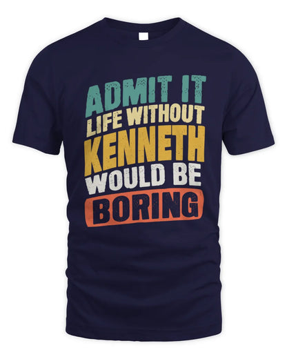 KENNETH TP88-K4-229
Personalized Funny Quote Apparel “Life Without NAME Would Be Boring” - Unisex Standard T-Shirt - Navy