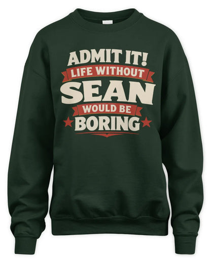 SEAN P4 KT003 Personalized Funny Quote Apparel “Life Without NAME Would Be Boring” - Unisex Sweatshirt - Forest Green
