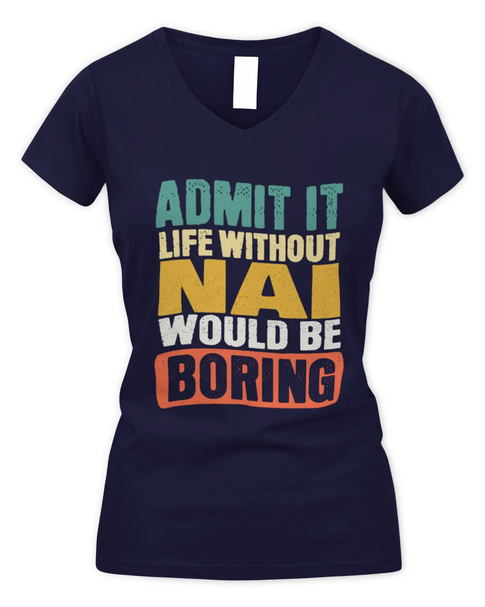 NAI TP86-K3-229 Personalized Funny Quote Apparel “Life Without NAME Would Be Boring” - Women's V-Neck T-Shirt - Navy