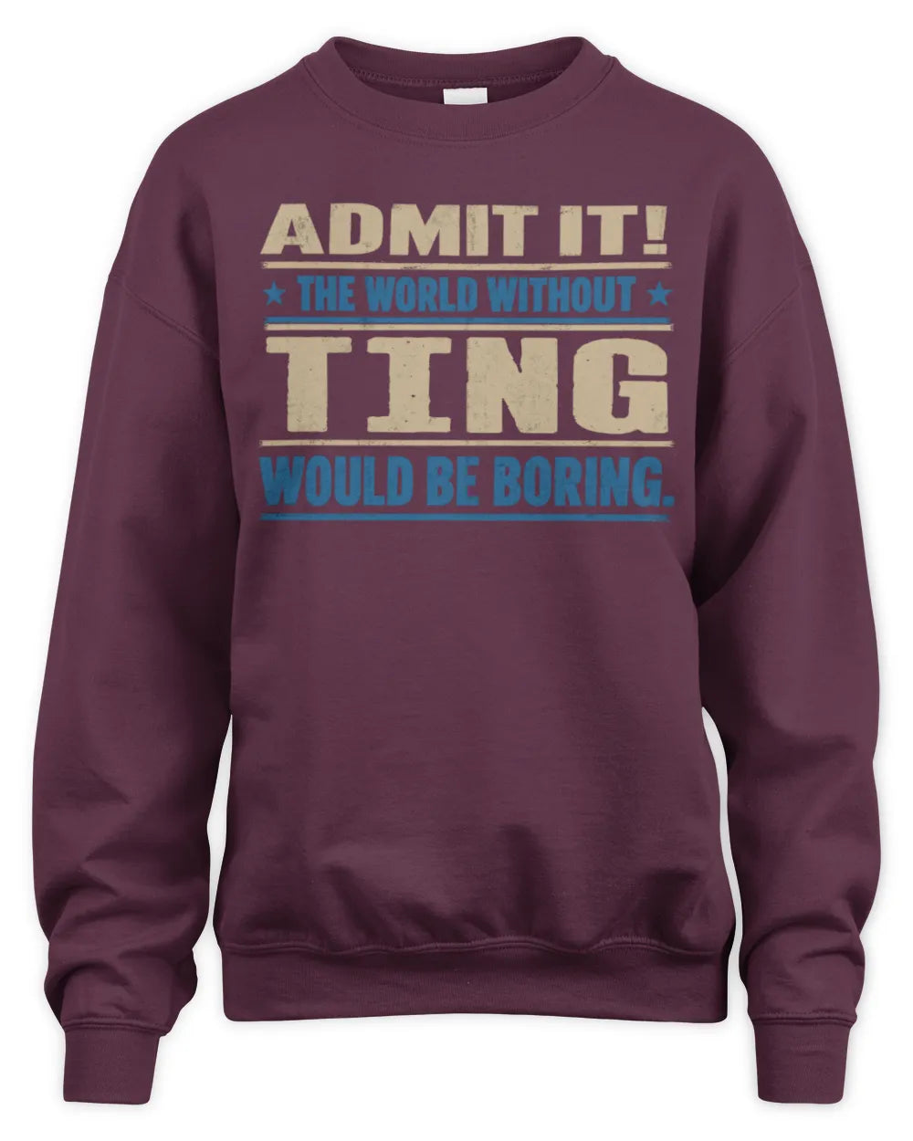 TING TP68-K2-968 – Personalized Funny Quote Apparel “The World Without NAME Would Be Boring” - Unisex Sweatshirt - Maroon